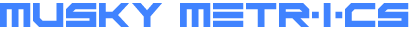 Musky Metrics